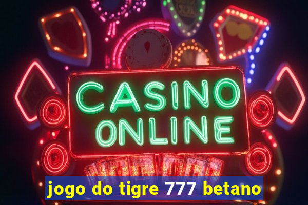 jogo do tigre 777 betano